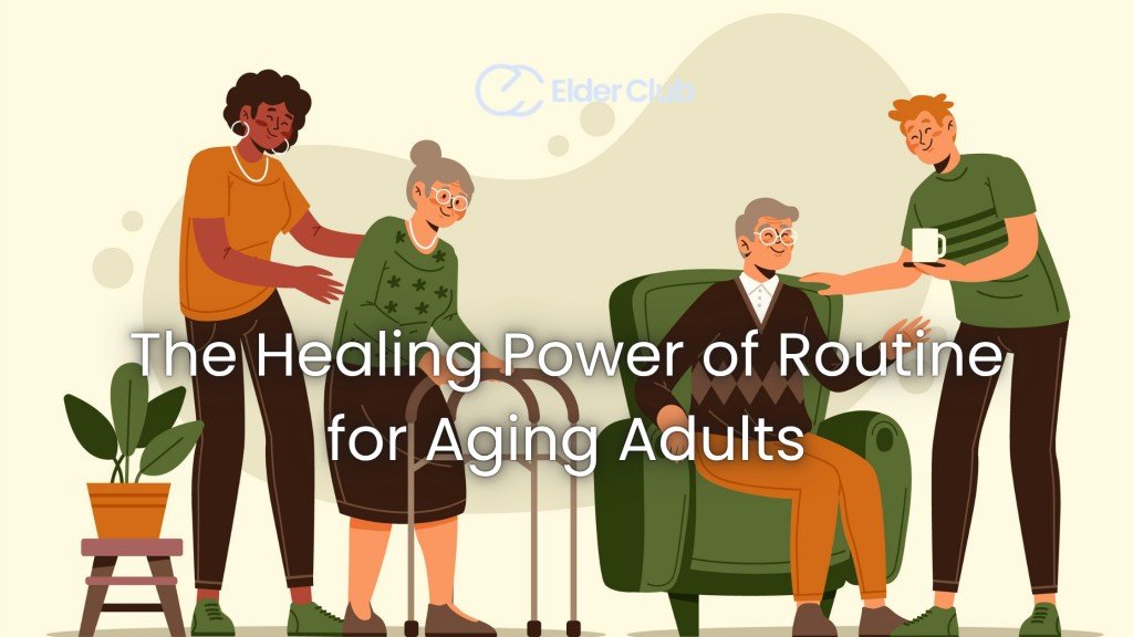 The Healing Power of Routine for Aging Adults